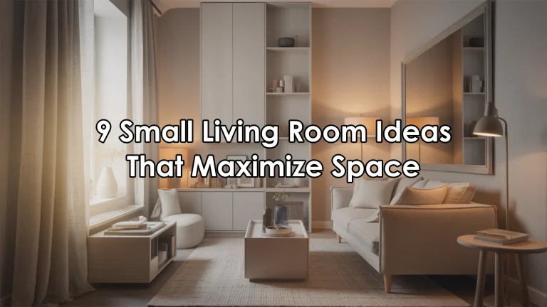 9 Small Living Room Ideas That Maximize Space